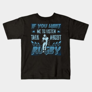 if you want me to listen to you, talk about rugby, Sports Quote Fans Kids T-Shirt